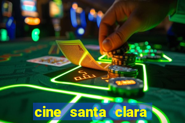 cine santa clara filmes em cartaz